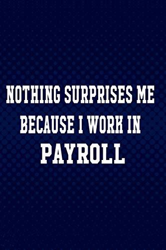 NOTING SUPRISE ME BECAUSE I WORK IN PAYROLL: Perfect Payroll Clerk gift idea for Birthday and new years 2020 ,the office desk / gag gifts for ... Human Resource Staff