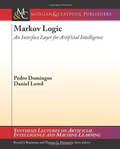 Markov Logic: An Interface Layer for Artificial Intelligence (Synthesis Lectures on Artificial Intel)