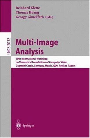 Multi-Image Analysis: 10th International Workshop on Theoretical Foundations of Computer Vision Dagstuhl Castle, Germany, March 12-17, 2000 Revised Papers ... Germany, March 12-17, 2000 - Revised Papers