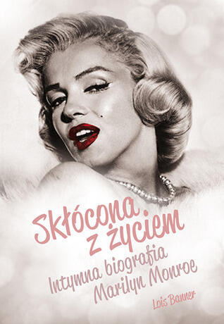Skłócona z życiem. Intymna biografia Marilyn Monroe