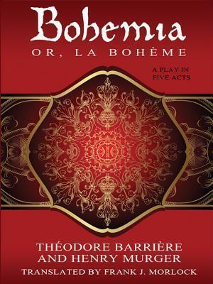 Bohemia; Or, La Boh Me: A Play in Five Acts