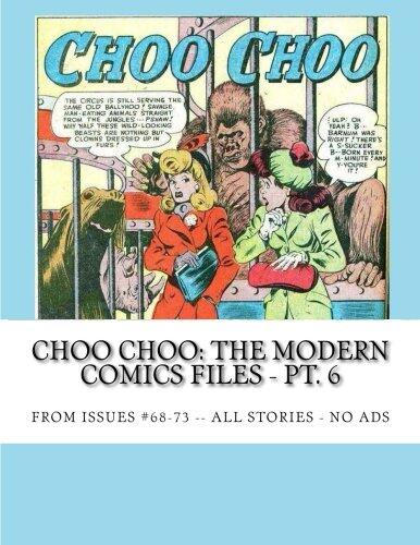 Choo Choo: The Modern Comics Files - Pt. 6: From Issue #68-73 -- All Stories - No Ads