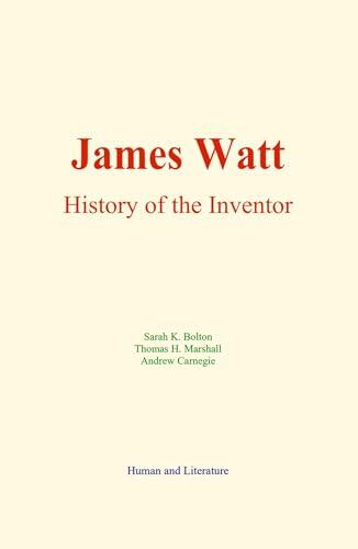 James Watt: History of the Inventor