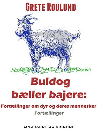 Buldog bæller bajere: Fortællinger om dyr og deres mennesker