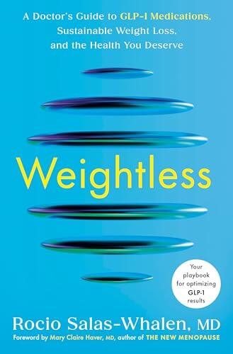 Weightless: A Doctor's Guide to GLP-1 Medications, Sustainable Weight Loss, and the Health You Deserve