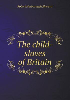 The Child-Slaves of Britain
