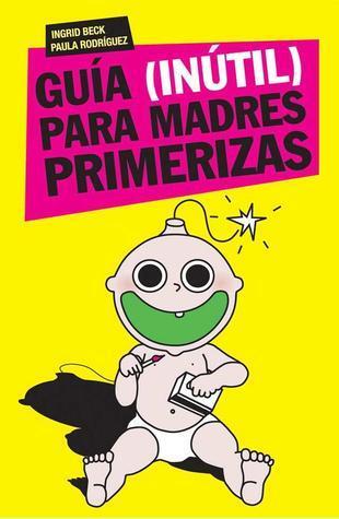 Guía (inútil) para madres primerizas