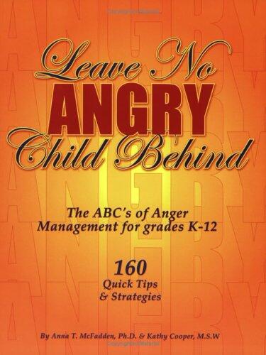 Leave No Angry Child Behind: The ABCs of Anger Management for Grades K-12