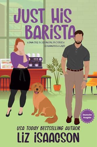 Just His Barista: Wenn der Büroalltag plötzlich romantisch wird (Liebe im Büro 5)