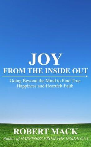 Joy from the Inside Out: Going Beyond the Mind to Find True Happiness and Heartfelt Faith