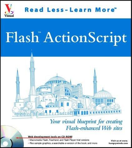 Flash ActionScript: Your visual blueprint for creating Flash-enhanced Web sites