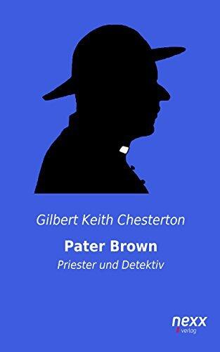 Pater Brown - Priester und Detektiv: nexx classics - WELTLITERATUR NEU INSPIRIERT (Pater Brown-Reihe 1)