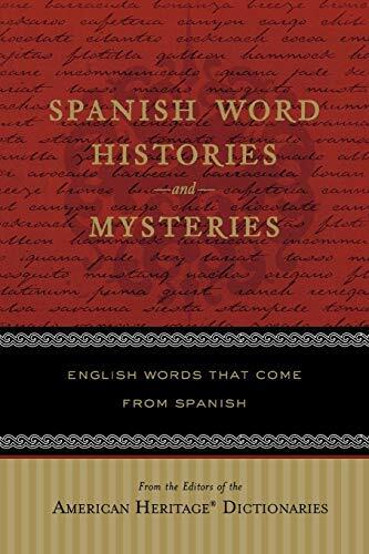 Spanish Word Histories And Mysteries: English Words That Come From Spanish - An Illustrated Reference Guide to 200 Fascinating Word Origins