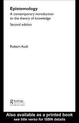 Epistemology: A Contemporary Introduction to the Theory of Knowledge: A Contemporary Introduction to the Theory of Knowledge