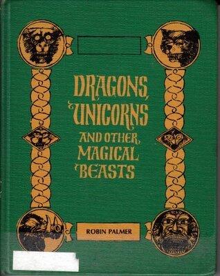 Dragons, Unicorns, and Other Magical Beasts: A dictionary of fabulous creatures with old tales and verses about them