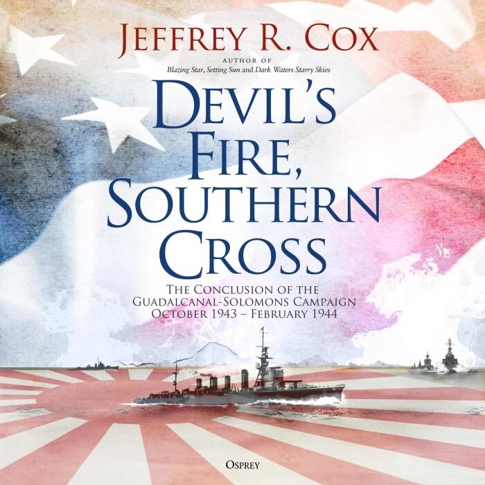 Devil’s Fire, Southern Cross: The Conclusion of the Guadalcanal-Solomons Campaign, October 1943–February 1944
