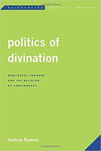 Politics of Divination: Neoliberal Endgame and the Religion of Contingency