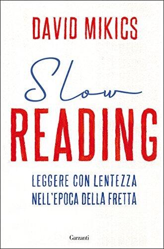 Slow reading: Leggere con lentezza nell'epoca della fretta