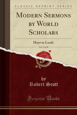 Modern Sermons by World Scholars, Vol. 5 of 10: Hoyt to Loofs