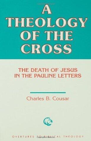Theology of the Cross: The Death Of Jesus In The Pauline Letters