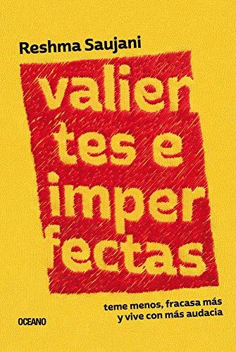 Valientes e Imperfectas: Teme Meno, Fracasa Más e Vive con Más Audacia