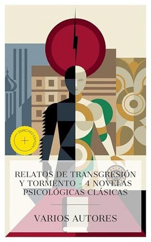 Relatos de transgresión y tormento - 4 novelas psicológicas clásicas: Edición enriquecida. Madame Bovary, Crimen y Castigo, El jugador, El retrato de Dorian Gray
