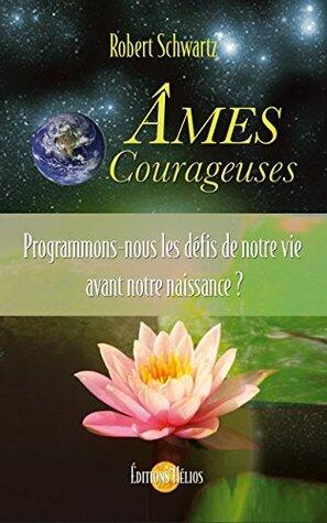 Ames Courageuses: Programmons-nous les défis de notre vie avant notre naissance ?