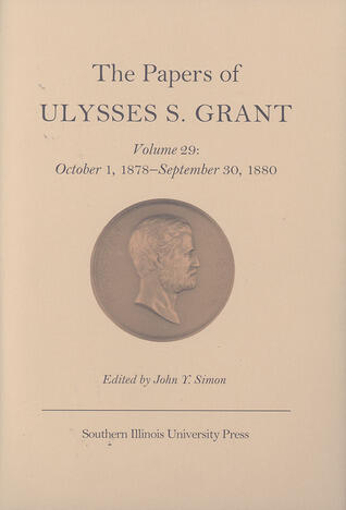 The Papers of Ulysses S. Grant (Volume 29): October 1, 1878-September 30, 1880