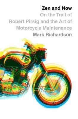 Zen and Now: On the Trail of Robert Pirsig and the Art of Motorcycle Maintenance