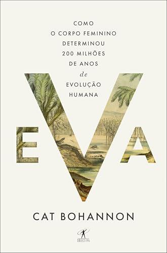 Eva: Como o corpo feminino determinou 200 milhões de anos de evolução humana