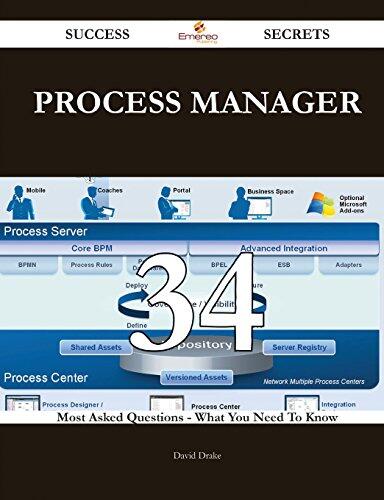 Process Manager 34 Success Secrets - 34 Most Asked Questions on Process Manager - What You Need to Know