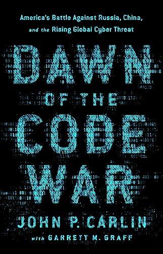Dawn of the Code War: America's Battle Against Russia, China, and the Rising Global Cyber Threat