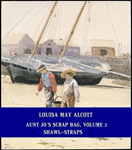 Aunt Jo's Scrap Bag, Volume 2 / Shawl-Straps [Unabridged Version & Active Table of Content]