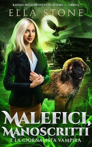 Malefici, Manoscritti e la giornalista vampira: Un romanzo di urban fantasy avvincente (Serie Ravens Hollow Investigations Vol. 2)
