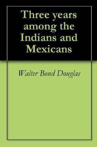 Three years among the Indians and Mexicans