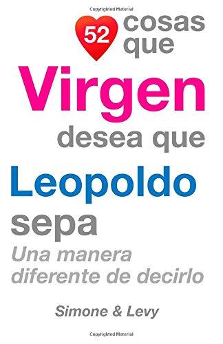 52 Cosas Que Virgen Desea Que Leopoldo Sepa: Una Manera Diferente de Decirlo