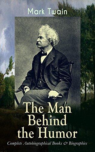 MARK TWAIN - The Man Behind the Humor: Complete Autobiographical Books & Biographies: The Complete Travel Books, Essays, Autobiographical Writings, Speeches ... What Is Man, Christian Science...