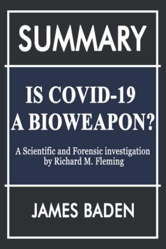 Summary of Is Covid-19 a Bioweapon?: A Scientific and Forensic Investigation