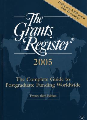 The Grants Register 2005: The Complete Guide to Postgraduate Funding Worldwide