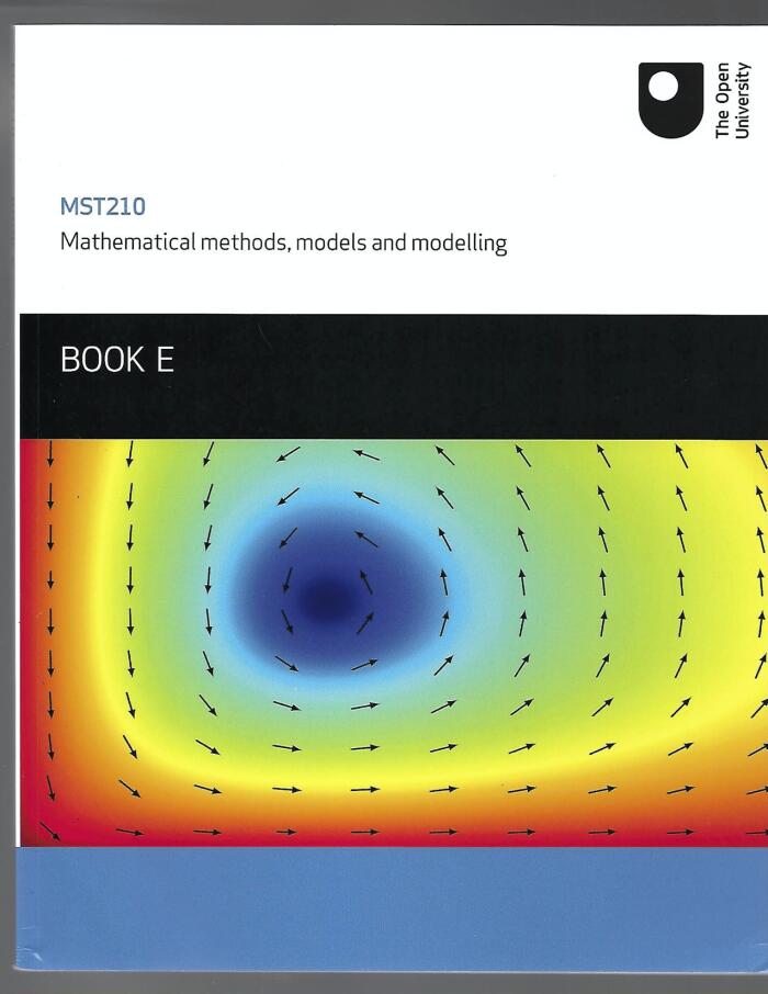 MST210 Mathematical methods, models and modelling BOOK E