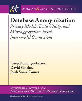 Database Anonymization: Privacy Models, Data Utility, and Microaggregation-Based Inter-Model Connections