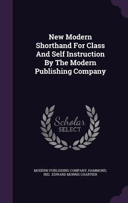 New Modern Shorthand For Class And Self Instruction By The Modern Publishing Company