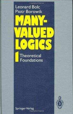Many-Valued Logics 1: Theoretical Foundations