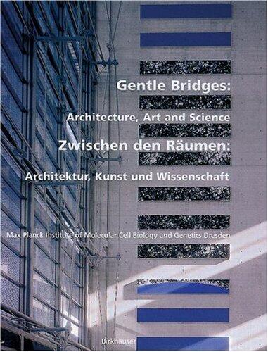 Zwischen den Räumen / Gentle Bridges: Architektur, Kunst und Wissenschaft / Architecture, Art and Science