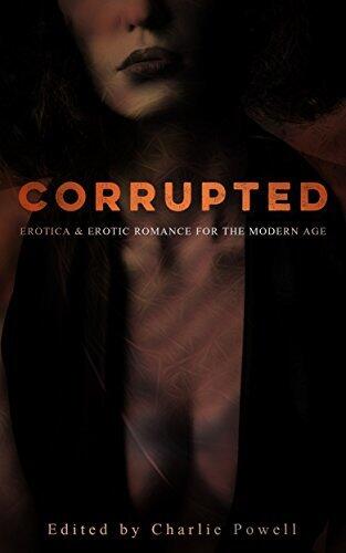 Corrupted: Erotica & Erotic Romance for the Modern Age