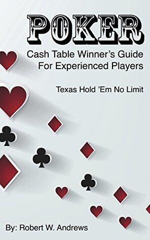 Poker - Cash Table Winner's Guide: For Experienced Players - Texas Hold 'Em No Limit