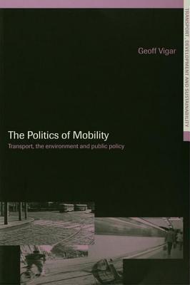 Politics of Mobility: Transport Planning, the Environment and Public Policy