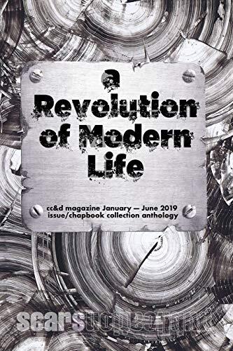 The Revolution of Modern Life: CC&D Magazine January-June 2019 Issue and Chapbook Collection Anthology