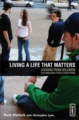 Living a Life That Matters: Lessons from Solomon the Man Who Tried Everything
