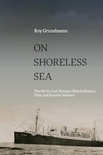 On Shoreless Sea: The Ms St. Louis Refugee Ship in History, Film and Popular Memory